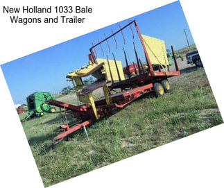 New Holland 1033 Bale Wagons and Trailer