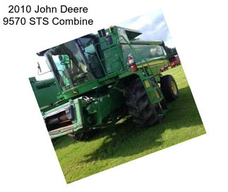 2010 John Deere 9570 STS Combine