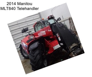 2014 Manitou MLT840 Telehandler