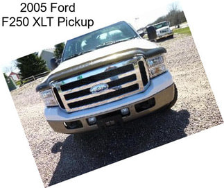 2005 Ford F250 XLT Pickup