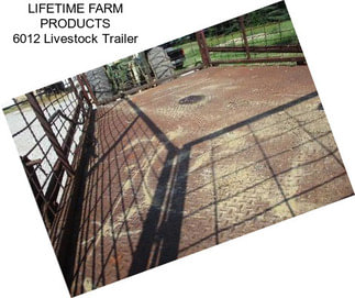 LIFETIME FARM PRODUCTS 6012 Livestock Trailer