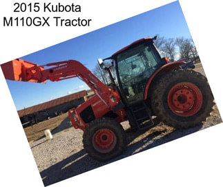 2015 Kubota M110GX Tractor