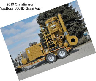 2016 Christianson VacBoss 6068D Grain Vac