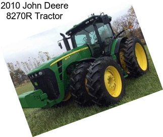 2010 John Deere 8270R Tractor