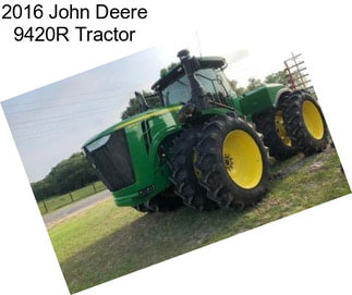 2016 John Deere 9420R Tractor