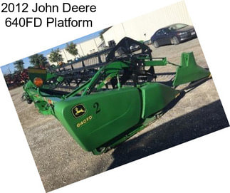 2012 John Deere 640FD Platform