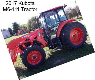 2017 Kubota M6-111 Tractor