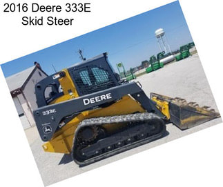 2016 Deere 333E Skid Steer