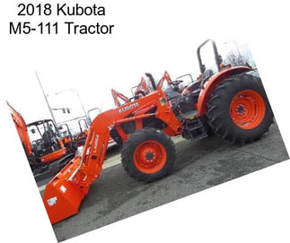 2018 Kubota M5-111 Tractor