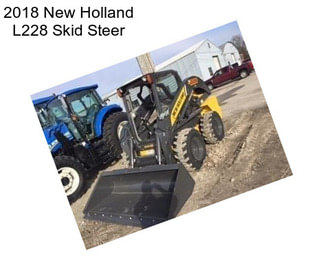 2018 New Holland L228 Skid Steer