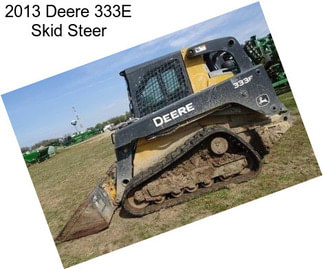 2013 Deere 333E Skid Steer