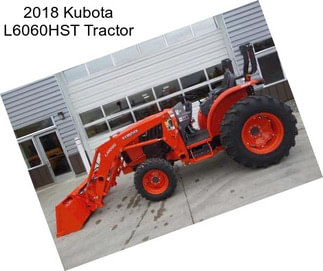 2018 Kubota L6060HST Tractor