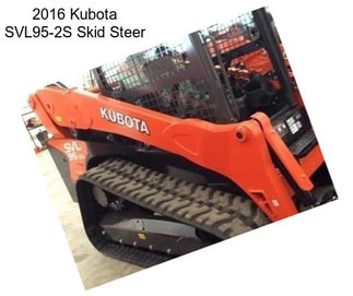 2016 Kubota SVL95-2S Skid Steer