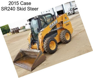 2015 Case SR240 Skid Steer