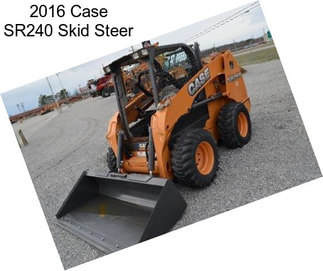 2016 Case SR240 Skid Steer