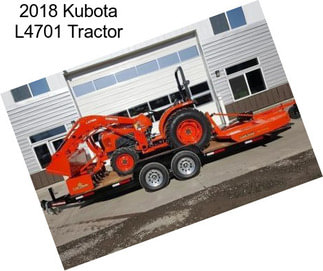 2018 Kubota L4701 Tractor