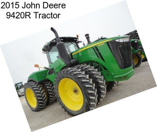 2015 John Deere 9420R Tractor