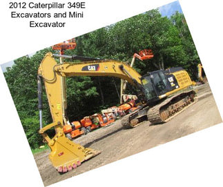 2012 Caterpillar 349E Excavators and Mini Excavator