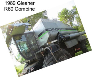 1989 Gleaner R60 Combine