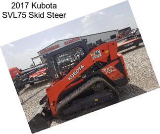 2017 Kubota SVL75 Skid Steer