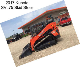2017 Kubota SVL75 Skid Steer