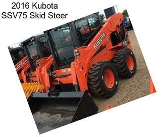 2016 Kubota SSV75 Skid Steer
