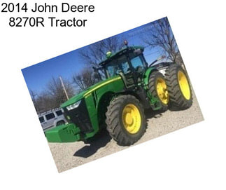 2014 John Deere 8270R Tractor