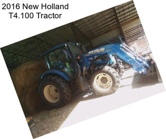 2016 New Holland T4.100 Tractor