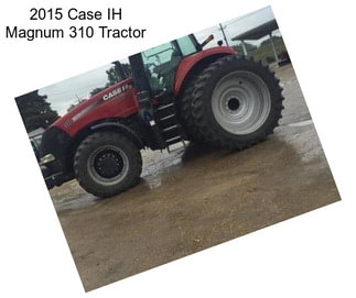 2015 Case IH Magnum 310 Tractor