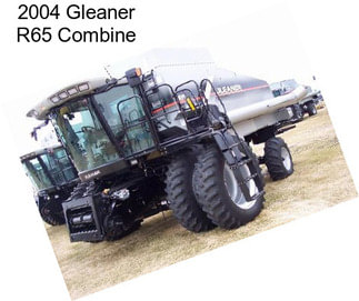 2004 Gleaner R65 Combine