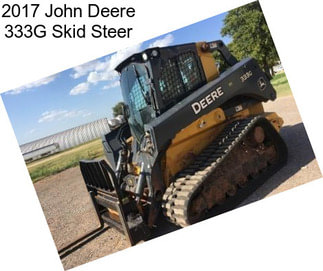 2017 John Deere 333G Skid Steer