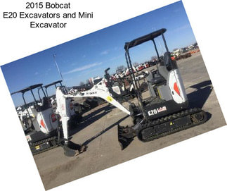 2015 Bobcat E20 Excavators and Mini Excavator