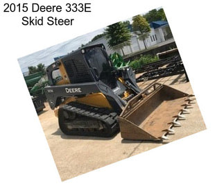 2015 Deere 333E Skid Steer