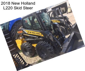 2018 New Holland L220 Skid Steer