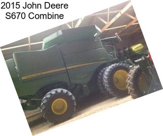 2015 John Deere S670 Combine