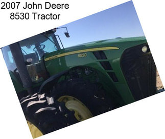 2007 John Deere 8530 Tractor