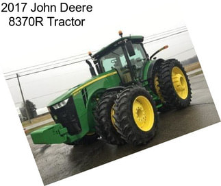 2017 John Deere 8370R Tractor