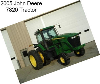 2005 John Deere 7820 Tractor