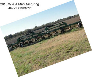 2015 W & A Manufacturing 4672 Cultivator