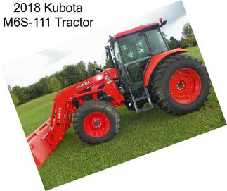 2018 Kubota M6S-111 Tractor