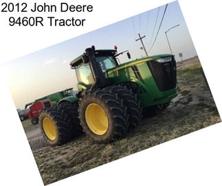 2012 John Deere 9460R Tractor