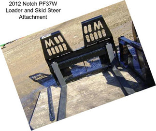 2012 Notch PF37W Loader and Skid Steer Attachment