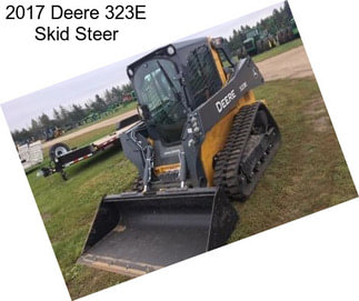 2017 Deere 323E Skid Steer