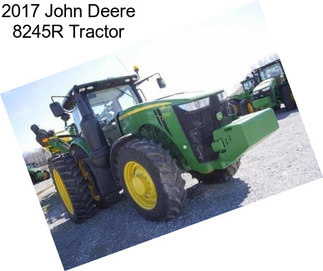 2017 John Deere 8245R Tractor