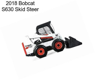 2018 Bobcat S630 Skid Steer