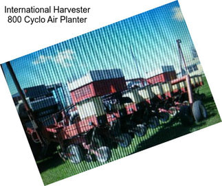 International Harvester 800 Cyclo Air Planter