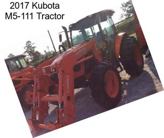 2017 Kubota M5-111 Tractor