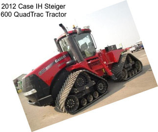 2012 Case IH Steiger 600 QuadTrac Tractor