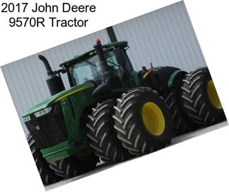 2017 John Deere 9570R Tractor