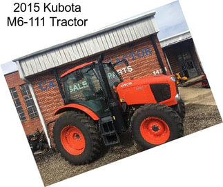 2015 Kubota M6-111 Tractor